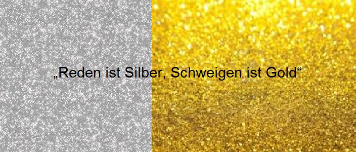 Scopri di più sull'articolo VON WEGEN TRANSPARENZ „REDEN IST SILBER, SCHWEIGEN IST GOLD”